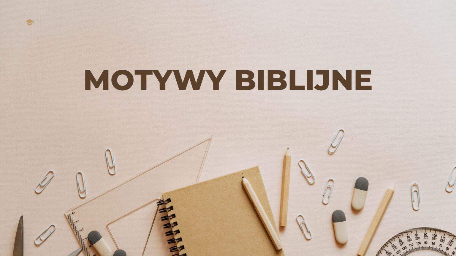 Motywy Biblijne I Ich Znaczenie W Utworze Literackim Motywy biblijne w literaturze – przykłady z różnych epok – kochamjp