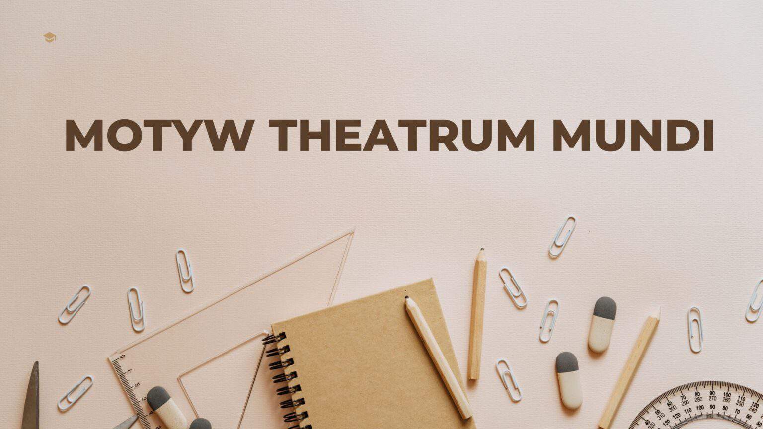 Motyw theatrum mundi w literaturze – przykłady z różnych epok – kochamjp